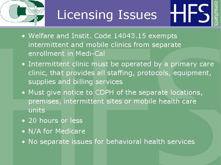 Licensing Issues • Welfare and Instit. Code 14043. 15 exempts intermittent and mobile clinics