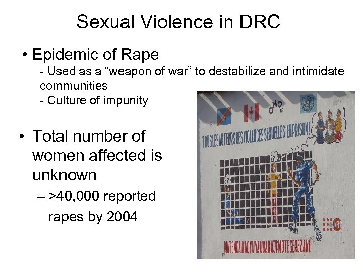 Sexual Violence in DRC • Epidemic of Rape - Used as a “weapon of