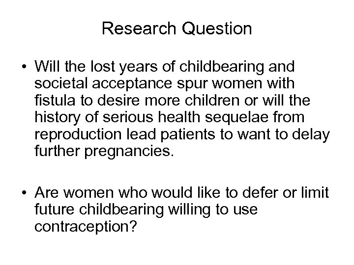 Research Question • Will the lost years of childbearing and societal acceptance spur women