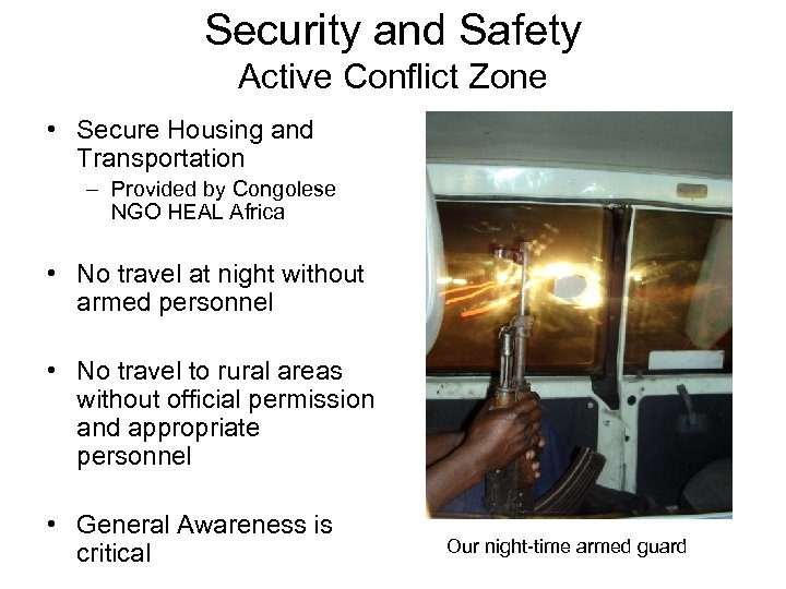 Security and Safety Active Conflict Zone • Secure Housing and Transportation – Provided by