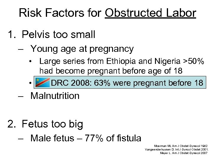 Risk Factors for Obstructed Labor 1. Pelvis too small – Young age at pregnancy