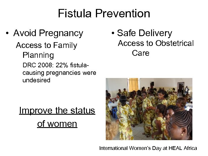 Fistula Prevention • Avoid Pregnancy Access to Family Planning • Safe Delivery Access to