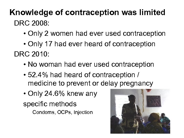 Knowledge of contraception was limited DRC 2008: • Only 2 women had ever used