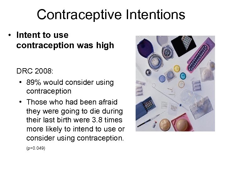 Contraceptive Intentions • Intent to use contraception was high DRC 2008: • 89% would