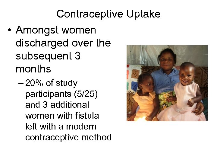 Contraceptive Uptake • Amongst women discharged over the subsequent 3 months – 20% of