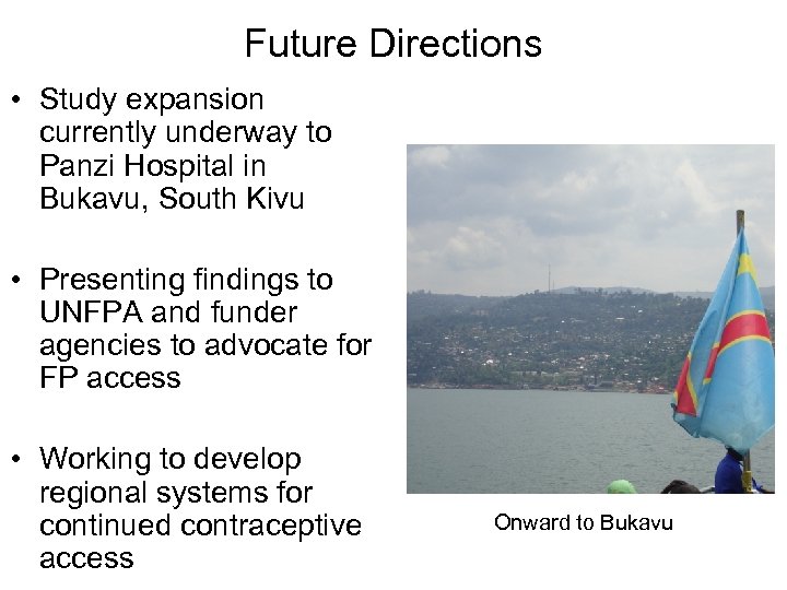 Future Directions • Study expansion currently underway to Panzi Hospital in Bukavu, South Kivu