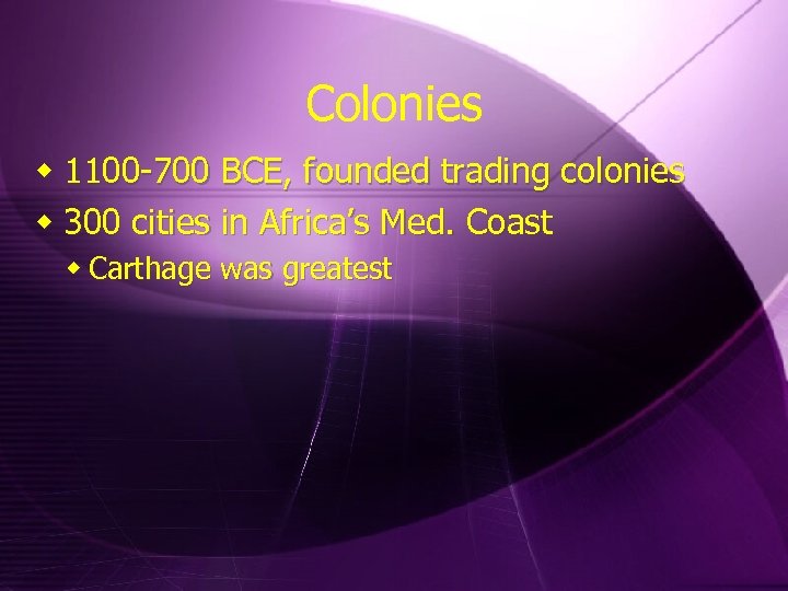 Colonies w 1100 -700 BCE, founded trading colonies w 300 cities in Africa’s Med.