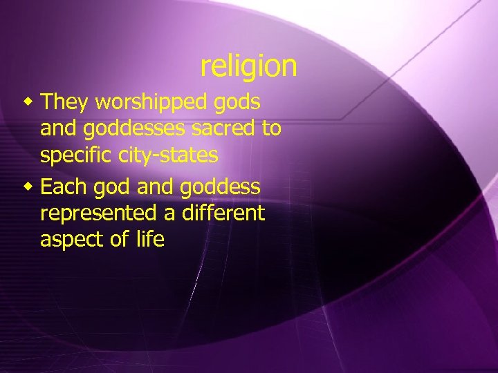 religion w They worshipped gods and goddesses sacred to specific city-states w Each god