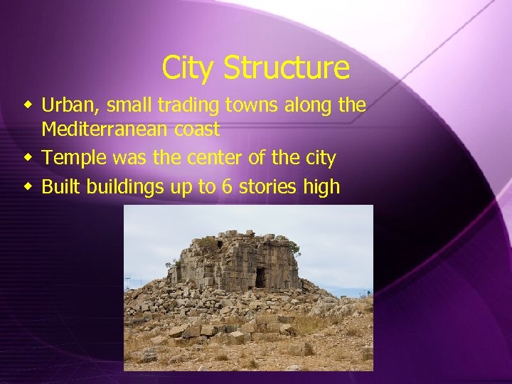 City Structure w Urban, small trading towns along the Mediterranean coast w Temple was