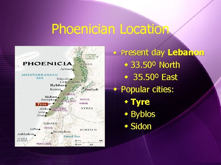 Phoenician Location w Present day Lebanon w 33. 50º North w 35. 50º East