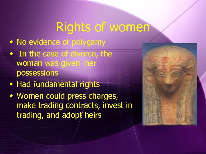 Rights of women w No evidence of polygamy w In the case of divorce,