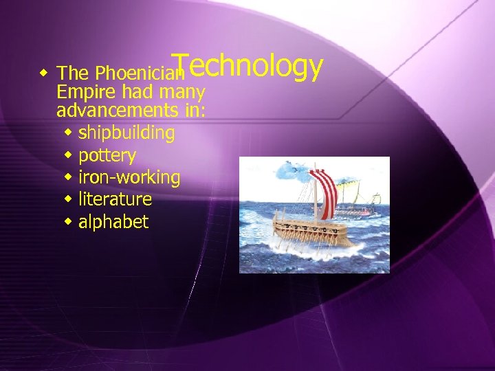 Technology w The Phoenician Empire had many advancements in: w shipbuilding w pottery w