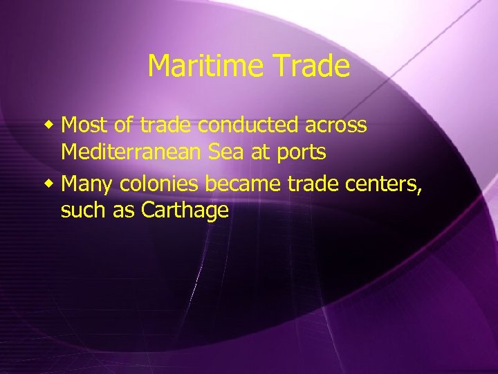 Maritime Trade w Most of trade conducted across Mediterranean Sea at ports w Many