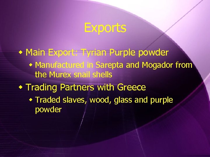 Exports w Main Export: Tyrian Purple powder w Manufactured in Sarepta and Mogador from