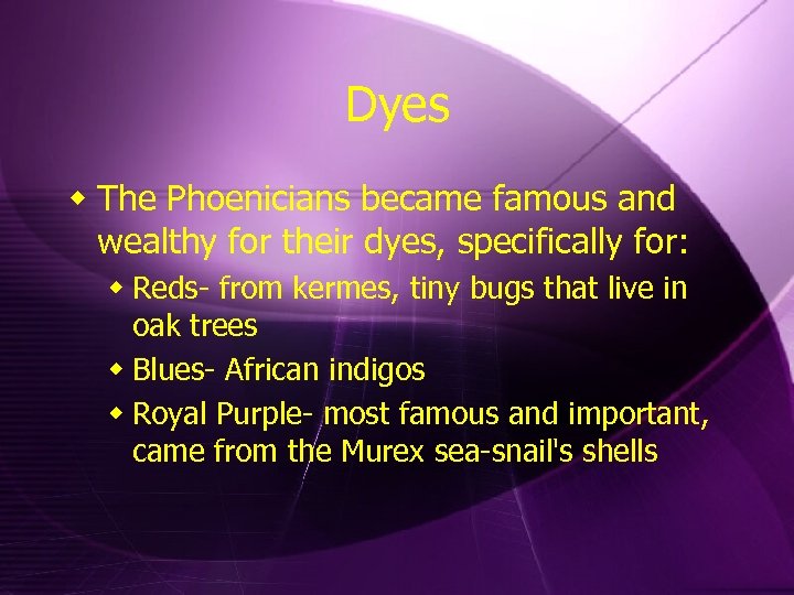 Dyes w The Phoenicians became famous and wealthy for their dyes, specifically for: w