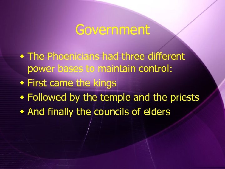 Government w The Phoenicians had three different power bases to maintain control: w First