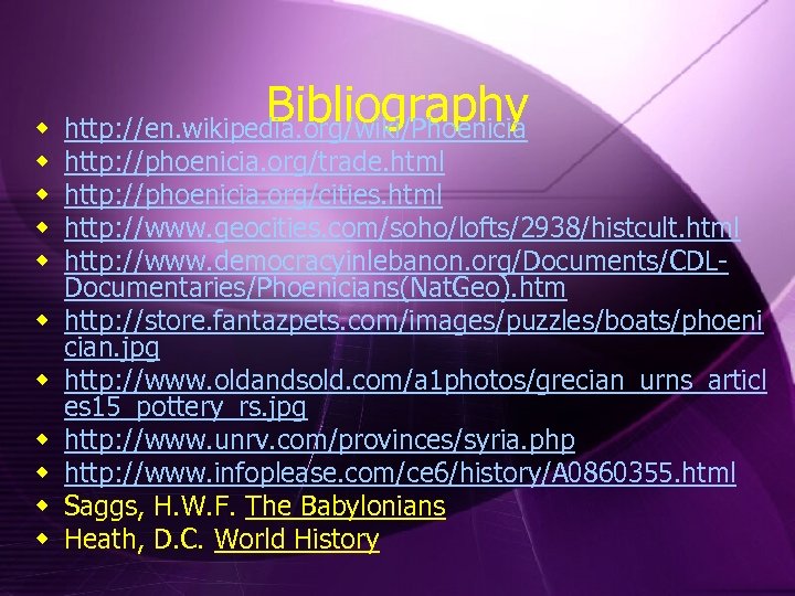 Bibliography w http: //en. wikipedia. org/wiki/Phoenicia w w w w w http: //phoenicia. org/trade.