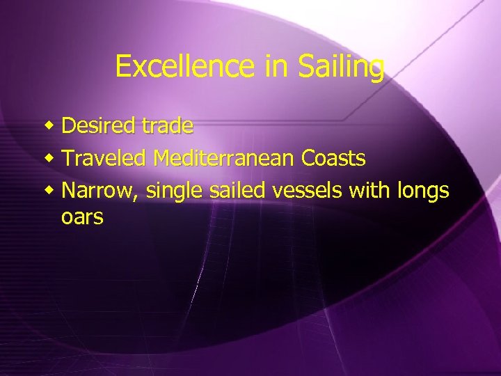 Excellence in Sailing w Desired trade w Traveled Mediterranean Coasts w Narrow, single sailed