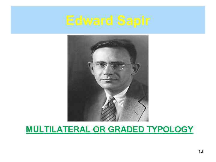 Edward Sapir MULTILATERAL OR GRADED TYPOLOGY 13 