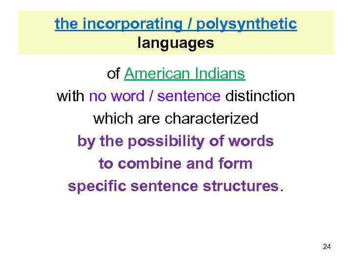 the incorporating / polysynthetic languages of American Indians with no word / sentence distinction