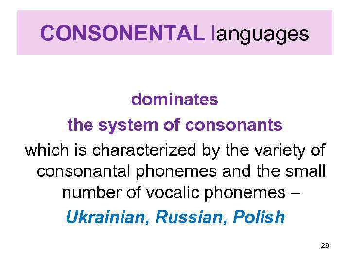 CONSONENTAL languages dominates the system of consonants which is characterized by the variety of