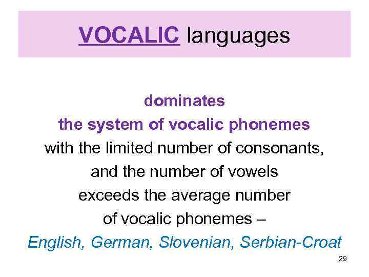 VOCALIC languages dominates the system of vocalic phonemes with the limited number of consonants,