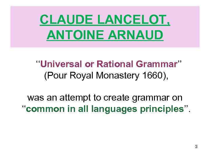 CLAUDE LANCELOT, ANTOINE ARNAUD ‘‘Universal or Rational Grammar’’ (Pour Royal Monastery 1660), was an