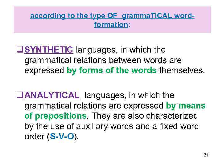 according to the type OF gramma. TICAL wordformation: q SYNTHETIC languages, in which the