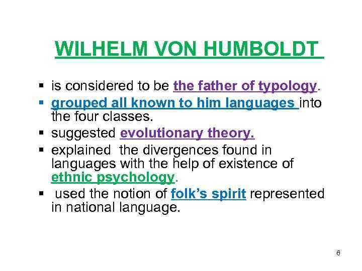 WILHELM VON HUMBOLDT § is considered to be the father of typology. § grouped