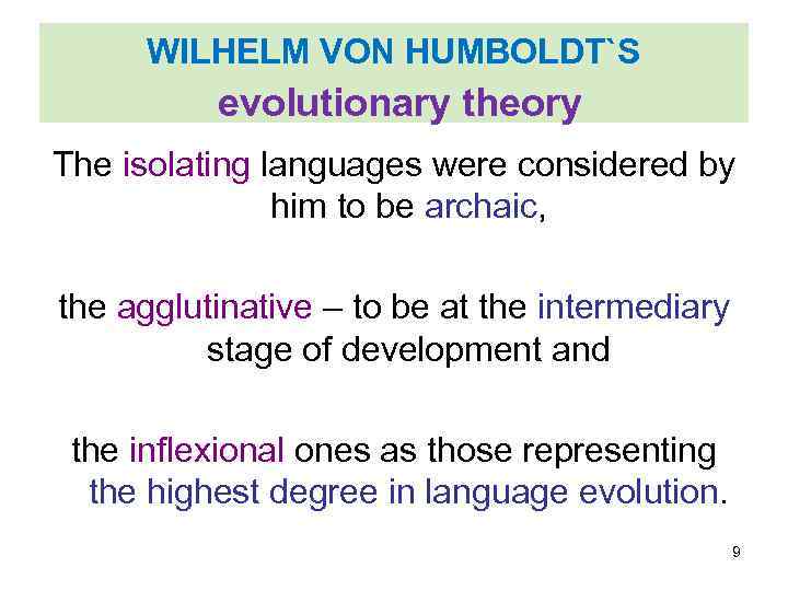 WILHELM VON HUMBOLDT`S evolutionary theory The isolating languages were considered by him to be