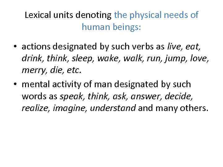 Lexical units denoting the physical needs of human beings: • actions designated by such