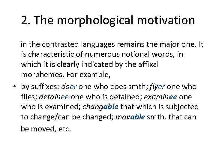 2. The morphological motivation in the contrasted languages remains the major one. It is