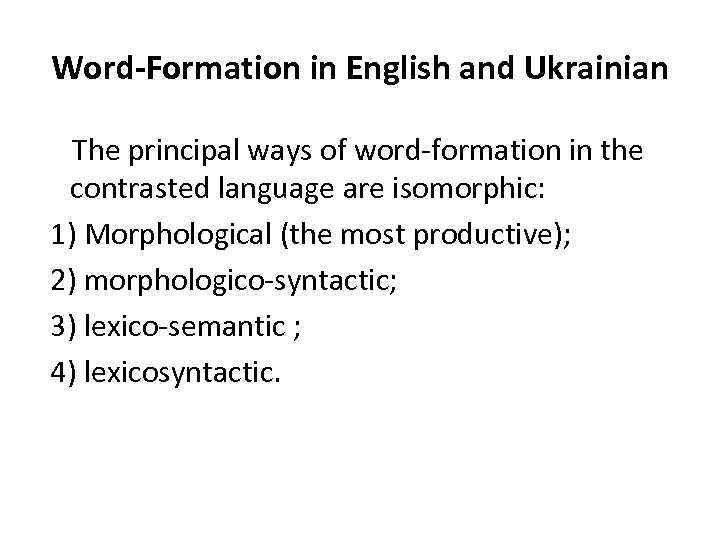 Word-Formation in English and Ukrainian The principal ways of word-formation in the contrasted language