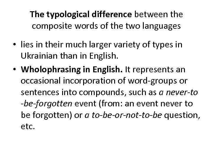 The typological difference between the composite words of the two languages • lies in