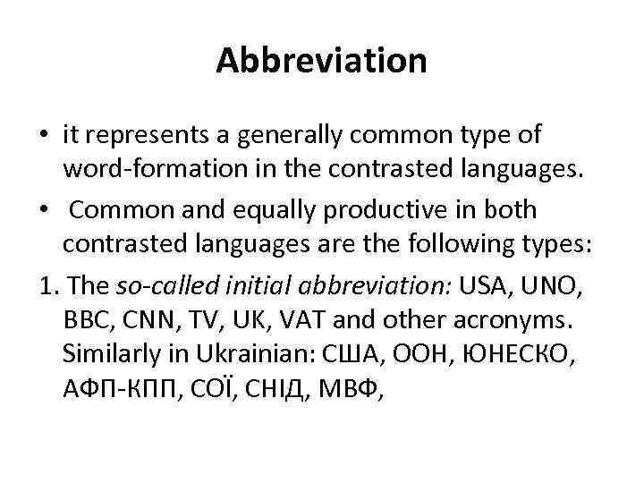 Abbreviation • it represents a generally common type of word-formation in the contrasted languages.