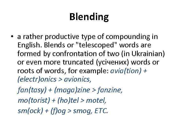 Blending • a rather productive type of compounding in English. Blends or 