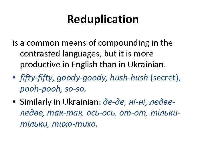 Reduplication is a common means of compounding in the contrasted languages, but it is