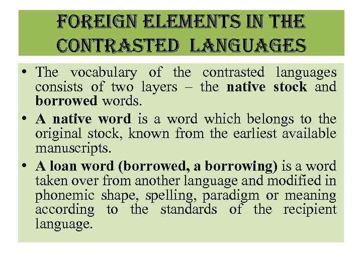 FOREIGN ELEMENTS IN THE CONTRASTED LANGUAGES • The vocabulary of the contrasted languages consists
