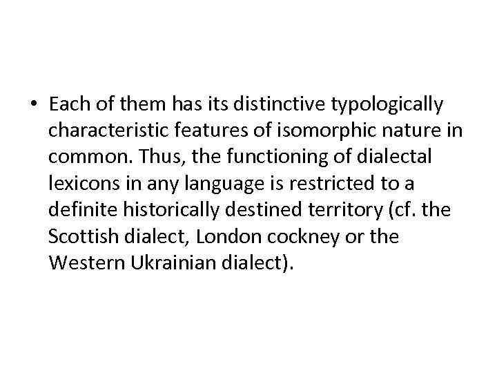  • Each of them has its distinctive typologically characteristic features of isomorphic nature
