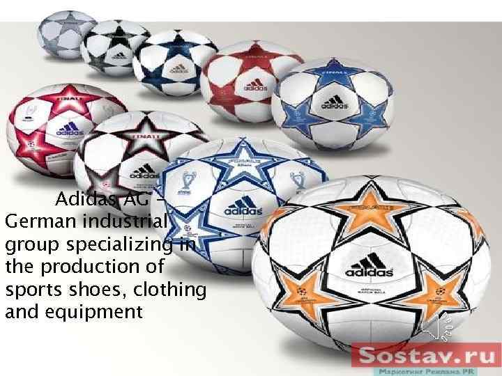 Adidas AG German industrial group specializing in the production of sports shoes, clothing and