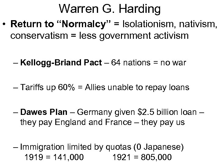 Warren G. Harding • Return to “Normalcy” = Isolationism, nativism, conservatism = less government