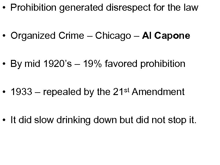  • Prohibition generated disrespect for the law • Organized Crime – Chicago –