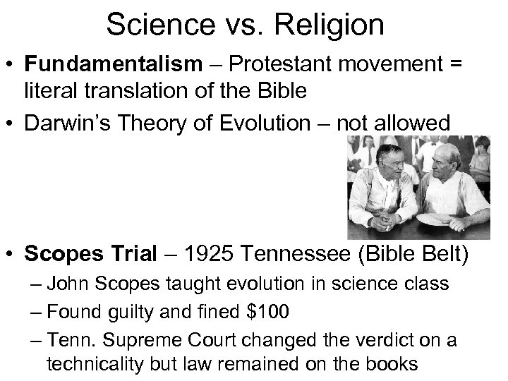 Science vs. Religion • Fundamentalism – Protestant movement = literal translation of the Bible