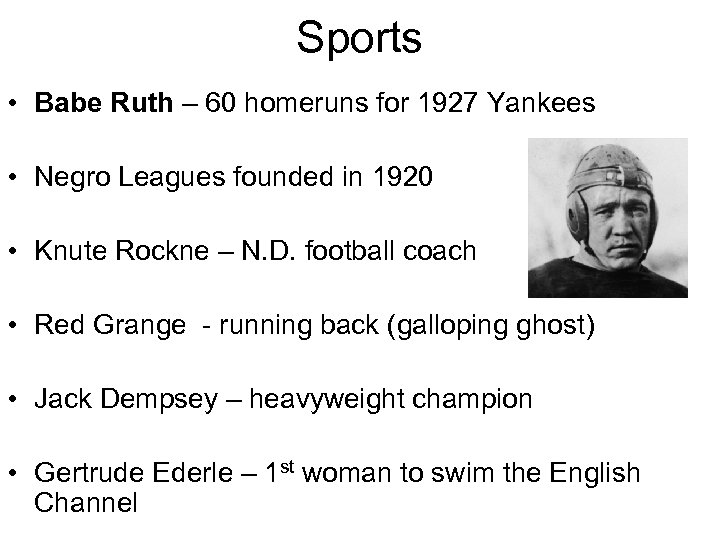 Sports • Babe Ruth – 60 homeruns for 1927 Yankees • Negro Leagues founded