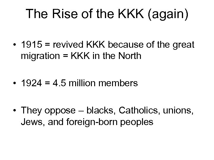 The Rise of the KKK (again) • 1915 = revived KKK because of the