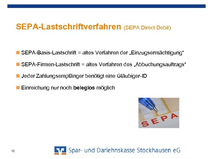 SEPA-Lastschriftverfahren (SEPA Direct Debit) SEPA-Basis-Lastschrift = altes Verfahren der „Einzugsermächtigung“ SEPA-Firmen-Lastschrift = altes Verfahren