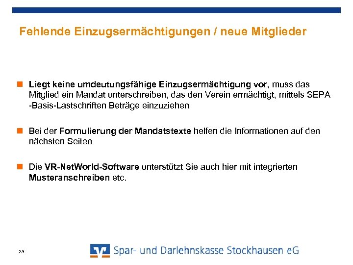 Fehlende Einzugsermächtigungen / neue Mitglieder Liegt keine umdeutungsfähige Einzugsermächtigung vor, muss das Mitglied ein