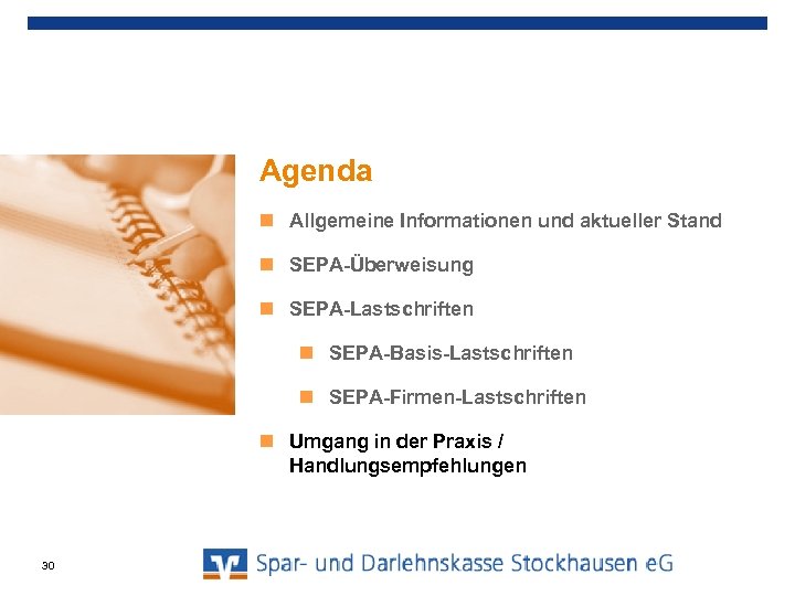 Agenda Allgemeine Informationen und aktueller Stand SEPA-Überweisung SEPA-Lastschriften SEPA-Basis-Lastschriften SEPA-Firmen-Lastschriften Umgang in der Praxis