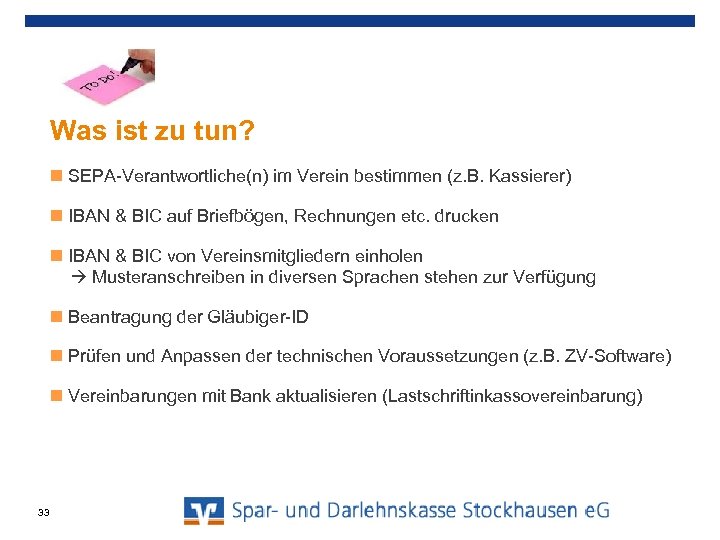 Was ist zu tun? SEPA-Verantwortliche(n) im Verein bestimmen (z. B. Kassierer) IBAN & BIC