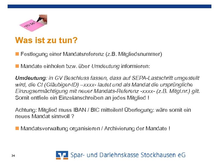 Was ist zu tun? Festlegung einer Mandatsreferenz (z. B. Mitgliedsnummer) Mandate einholen bzw. über